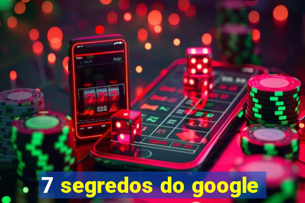 7 segredos do google